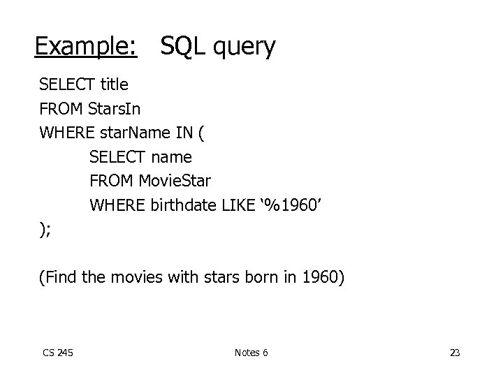 Example: SQL query SELECT title FROM Stars. In WHERE star. Name IN ( SELECT