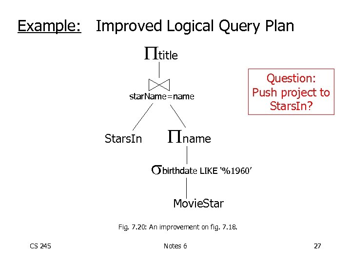 Example: Improved Logical Query Plan title star. Name=name Stars. In Question: Push project to