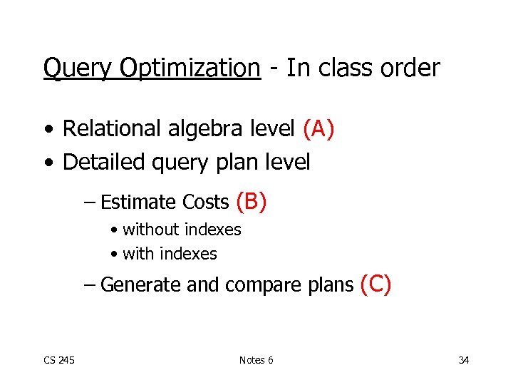 Query Optimization - In class order • Relational algebra level (A) • Detailed query