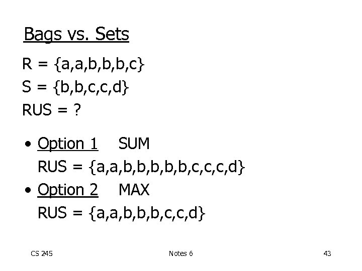 Bags vs. Sets R = {a, a, b, b, b, c} S = {b,