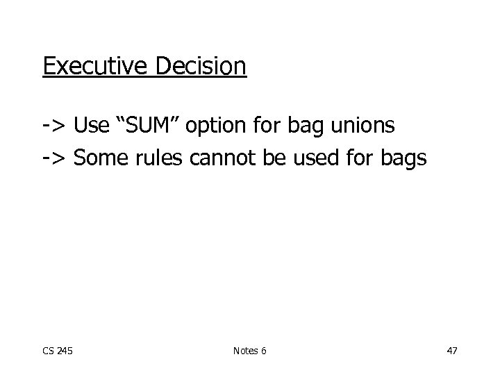 Executive Decision -> Use “SUM” option for bag unions -> Some rules cannot be