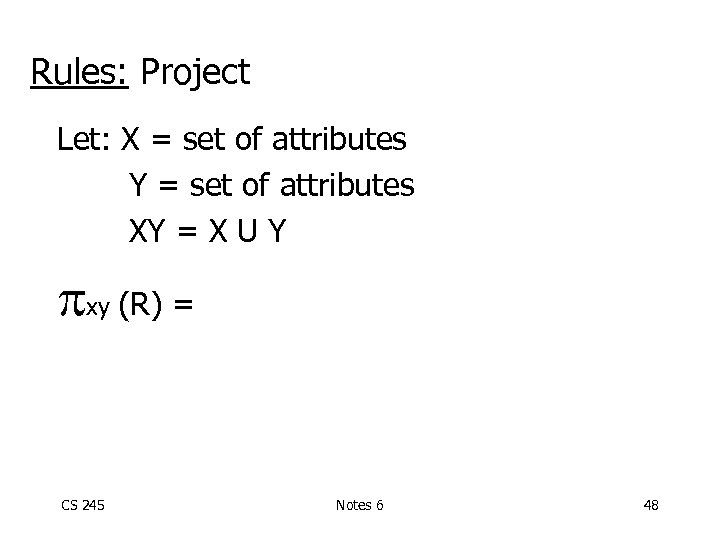 Rules: Project Let: X = set of attributes Y = set of attributes XY