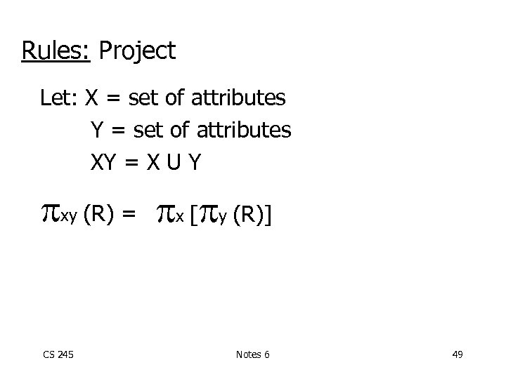 Rules: Project Let: X = set of attributes Y = set of attributes XY