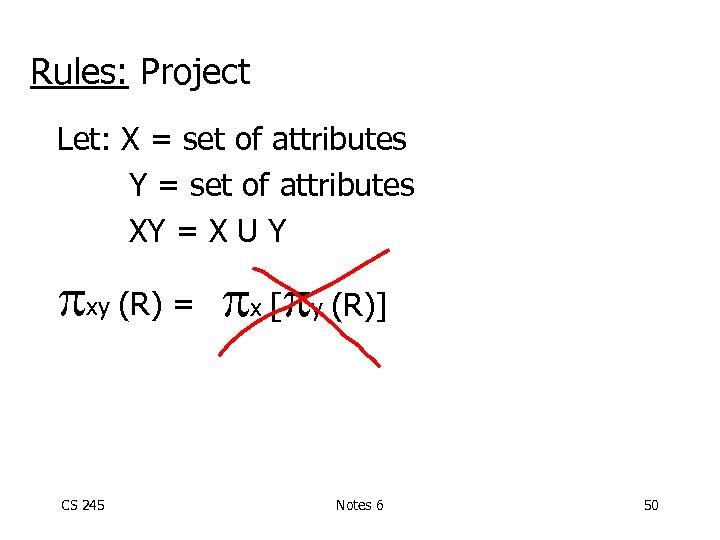 Rules: Project Let: X = set of attributes Y = set of attributes XY