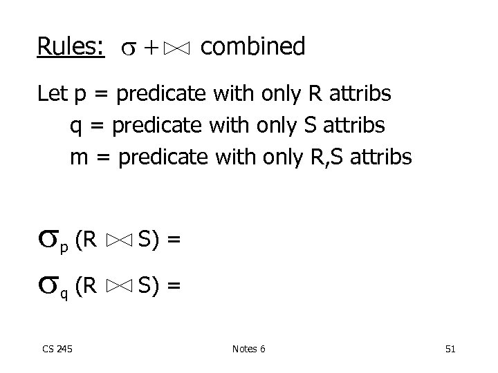 Rules: + combined Let p = predicate with only R attribs q = predicate