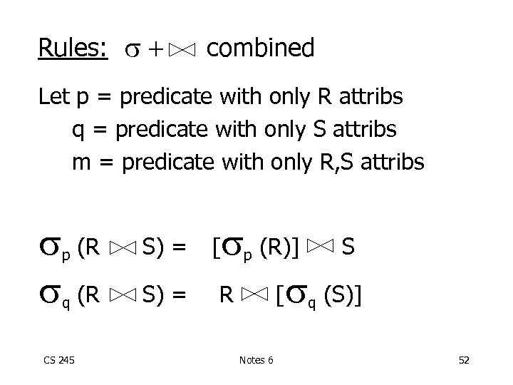 Rules: + combined Let p = predicate with only R attribs q = predicate