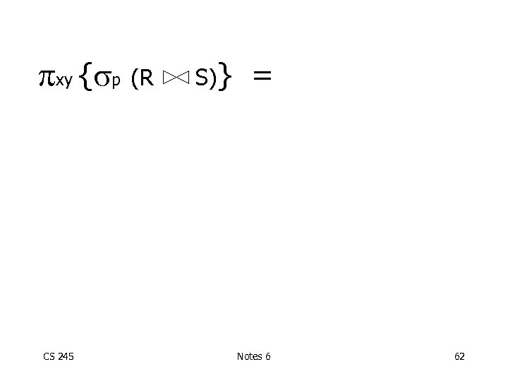 pxy { p (R CS 245 S)} = Notes 6 62 