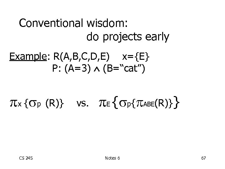 Conventional wisdom: do projects early Example: R(A, B, C, D, E) x={E} P: (A=3)