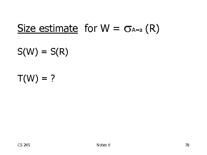 Size estimate for W = A=a (R) S(W) = S(R) T(W) = ? CS