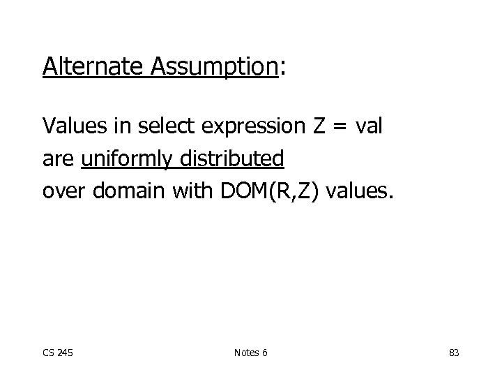 Alternate Assumption: Values in select expression Z = val are uniformly distributed over domain