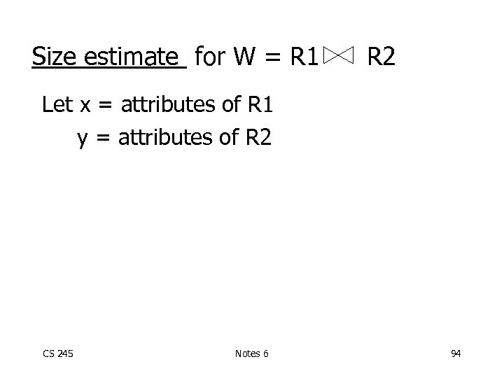 Size estimate for W = R 1 R 2 Let x = attributes of