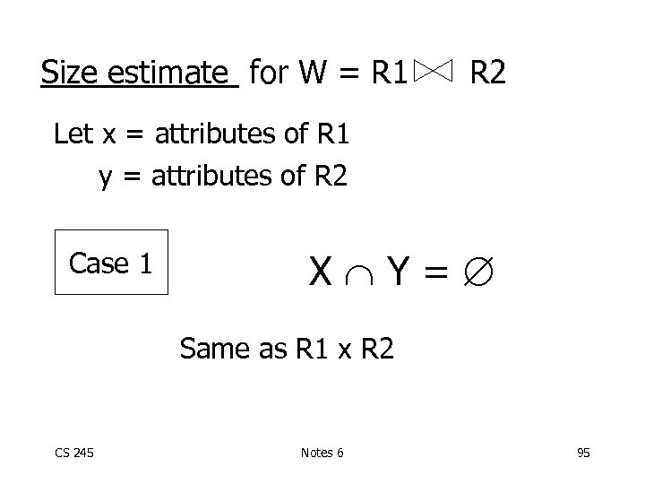 Size estimate for W = R 1 R 2 Let x = attributes of