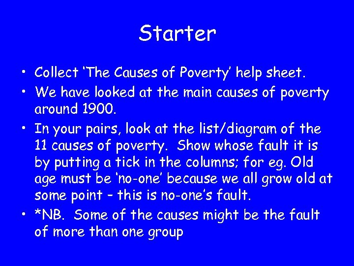 Starter • Collect ‘The Causes of Poverty’ help sheet. • We have looked at