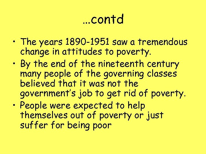 …contd • The years 1890 -1951 saw a tremendous change in attitudes to poverty.