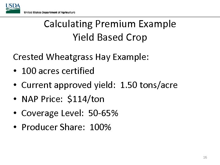Calculating Premium Example Yield Based Crop Crested Wheatgrass Hay Example: • 100 acres certified