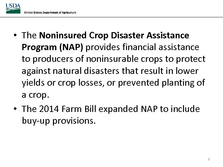  • The Noninsured Crop Disaster Assistance Program (NAP) provides financial assistance to producers