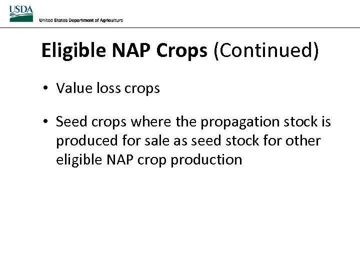 Eligible NAP Crops (Continued) • Value loss crops • Seed crops where the propagation