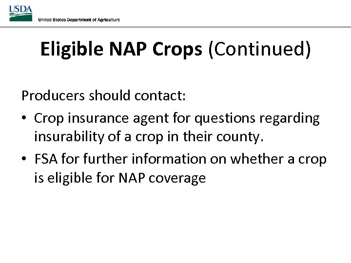 Eligible NAP Crops (Continued) Producers should contact: • Crop insurance agent for questions regarding