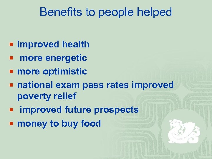 Benefits to people helped ¡ improved health ¡ more energetic ¡ more optimistic ¡