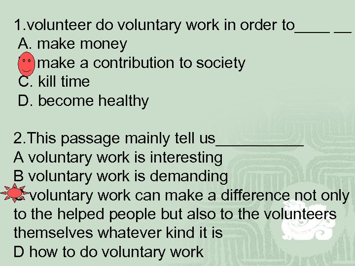 1. volunteer do voluntary work in order to____ __ A. make money B. make