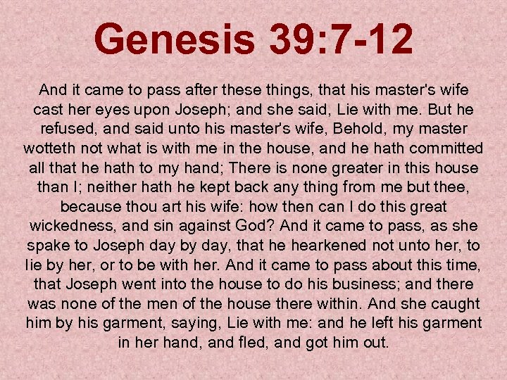 Genesis 39: 7 -12 And it came to pass after these things, that his