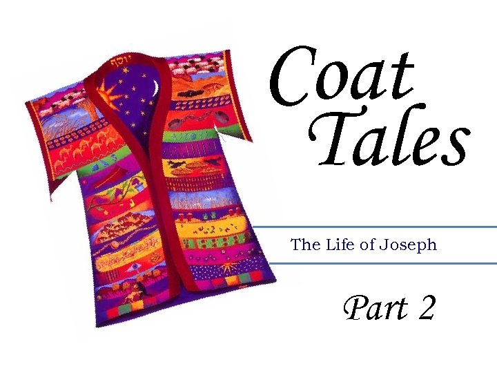 Coat Tales The Life of Joseph Part 2 