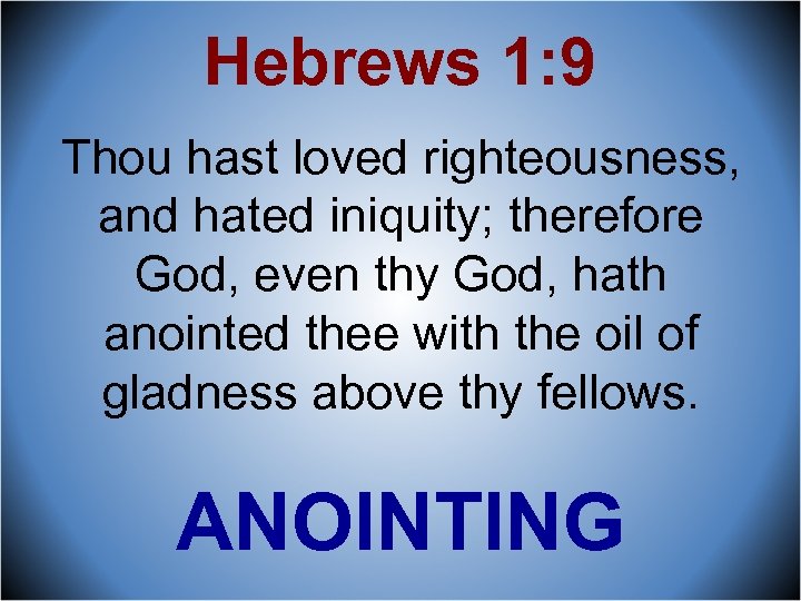 Hebrews 1: 9 Thou hast loved righteousness, and hated iniquity; therefore God, even thy