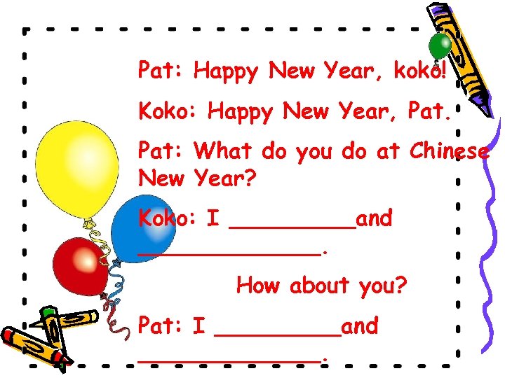 Pat: Happy New Year, koko! Koko: Happy New Year, Pat: What do you do