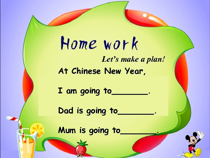 Let’s make a plan! At Chinese New Year, I am going to_______. Dad is