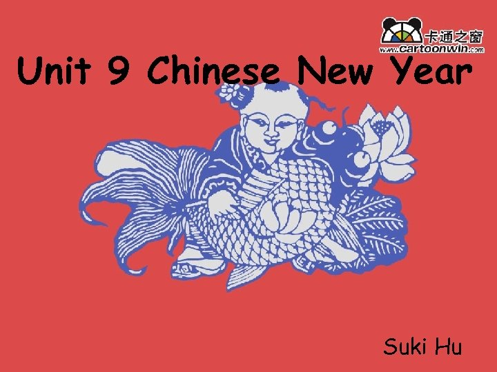 Unit 9 Chinese New Year Suki Hu 