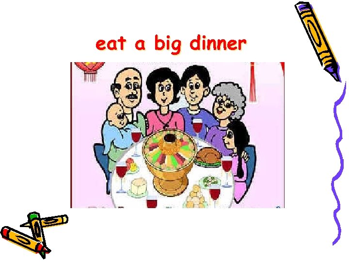 eat a big dinner 