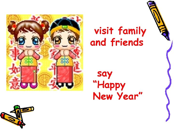 visit family and friends say “Happy New Year” 
