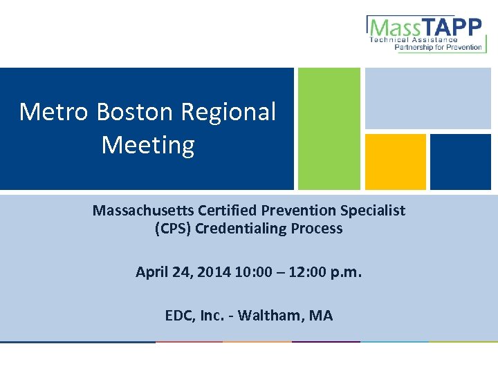 Metro Boston Regional Meeting Massachusetts Certified Prevention Specialist (CPS) Credentialing Process April 24, 2014