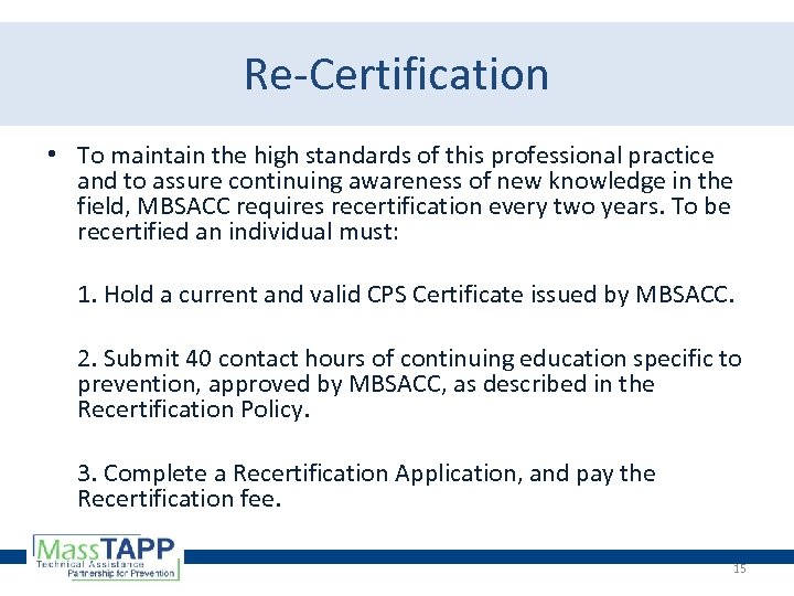 Re-Certification • To maintain the high standards of this professional practice and to assure