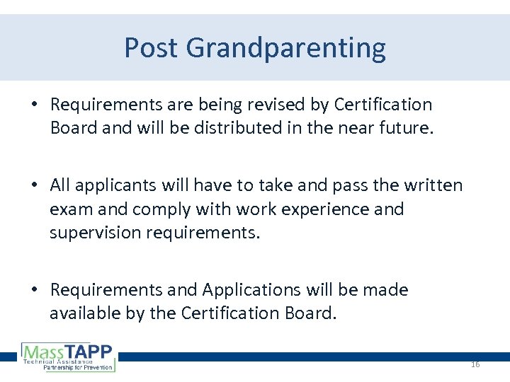 Post Grandparenting • Requirements are being revised by Certification Board and will be distributed