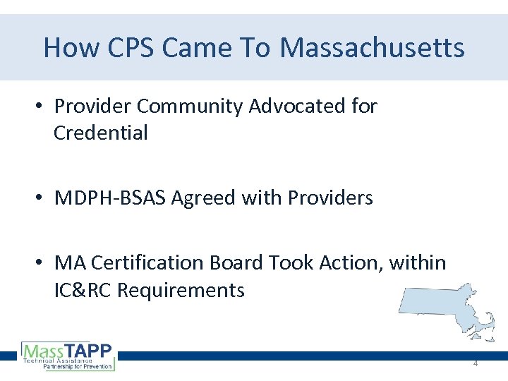 How CPS Came To Massachusetts • Provider Community Advocated for Credential • MDPH-BSAS Agreed