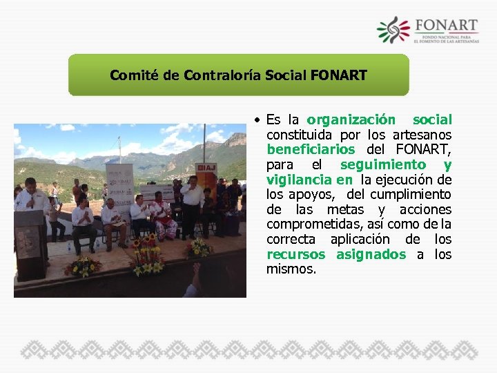 Comité de Contraloría Social FONART • Es la organización social constituida por los artesanos