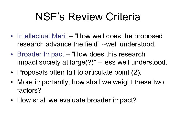 NSF’s Review Criteria • Intellectual Merit – “How well does the proposed research advance