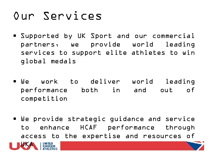 Our Services • Supported by UK Sport and our commercial partners, we provide world