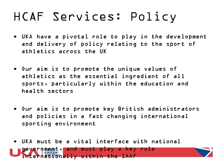 HCAF Services: Policy • UKA have a pivotal role to play in the development