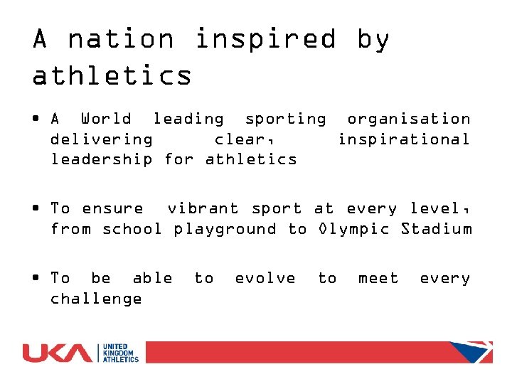 A nation inspired by athletics • A World leading sporting organisation delivering clear, inspirational