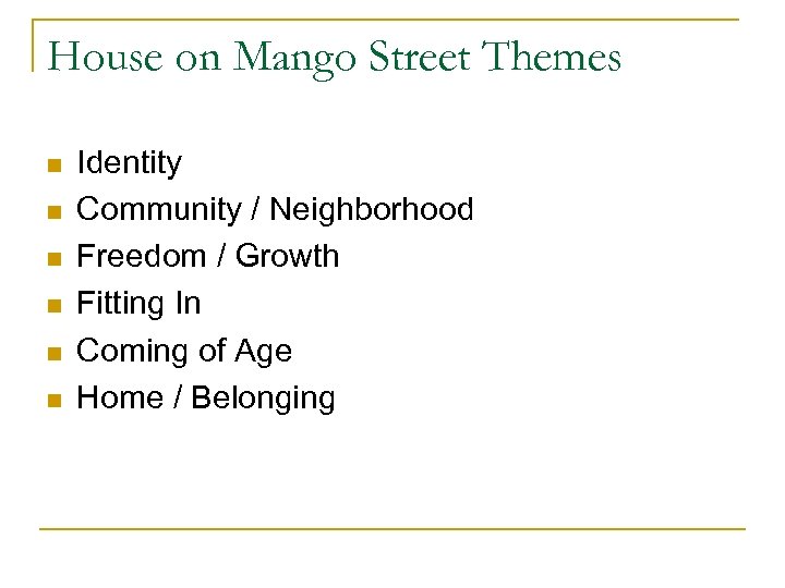 House on Mango Street Themes n n n Identity Community / Neighborhood Freedom /