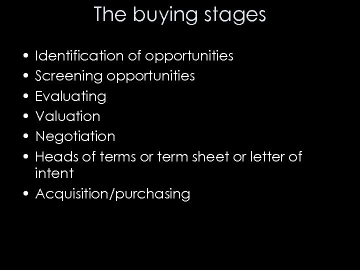 The buying stages • • • Identification of opportunities Screening opportunities Evaluating Valuation Negotiation