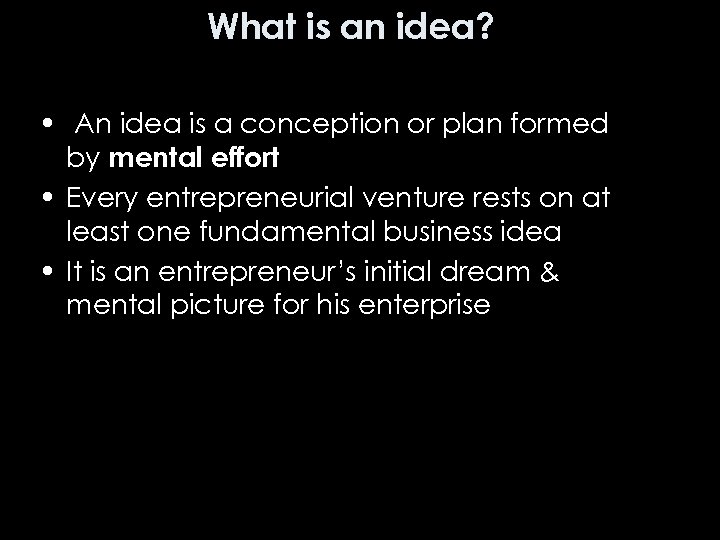What is an idea? • An idea is a conception or plan formed by