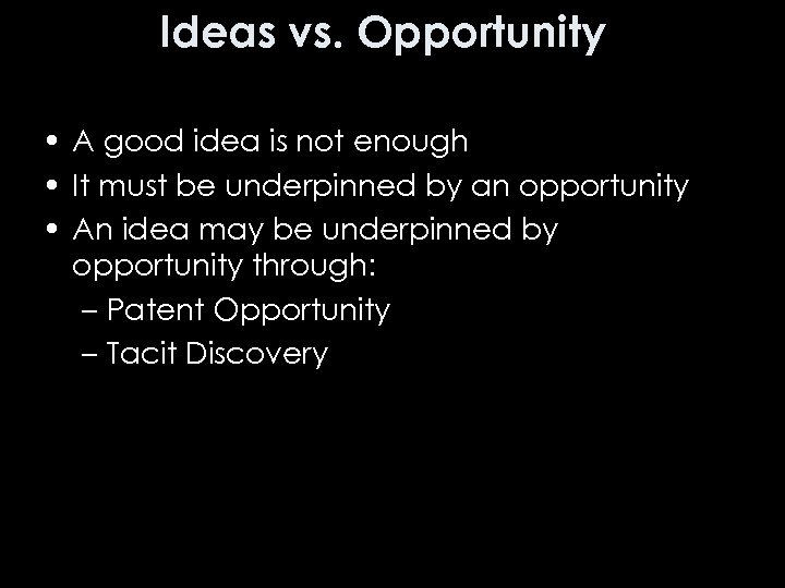 Ideas vs. Opportunity • A good idea is not enough • It must be