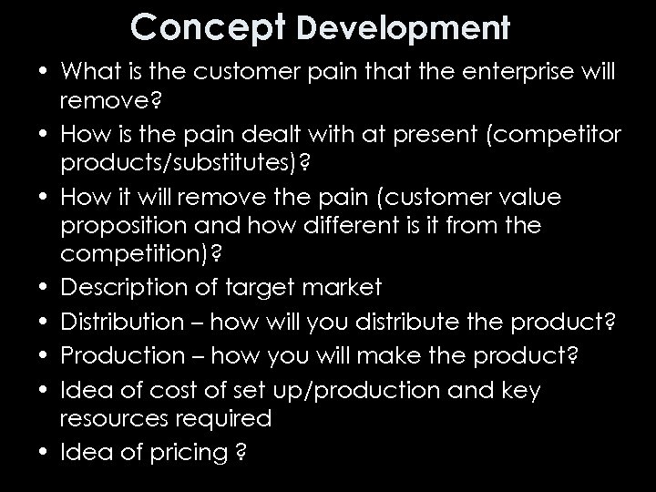 Concept Development • What is the customer pain that the enterprise will remove? •