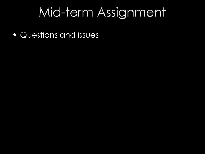 Mid-term Assignment • Questions and issues 
