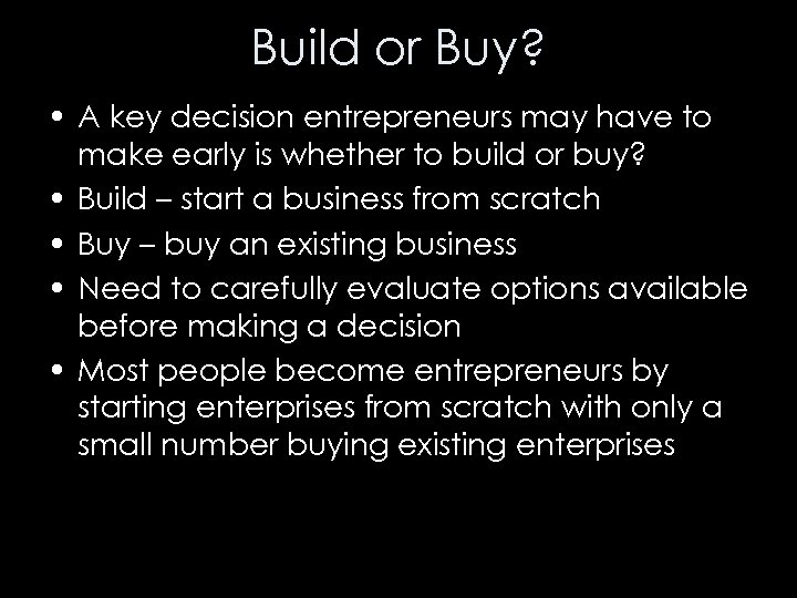 Build or Buy? • A key decision entrepreneurs may have to make early is