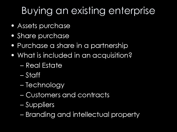 Buying an existing enterprise • • Assets purchase Share purchase Purchase a share in