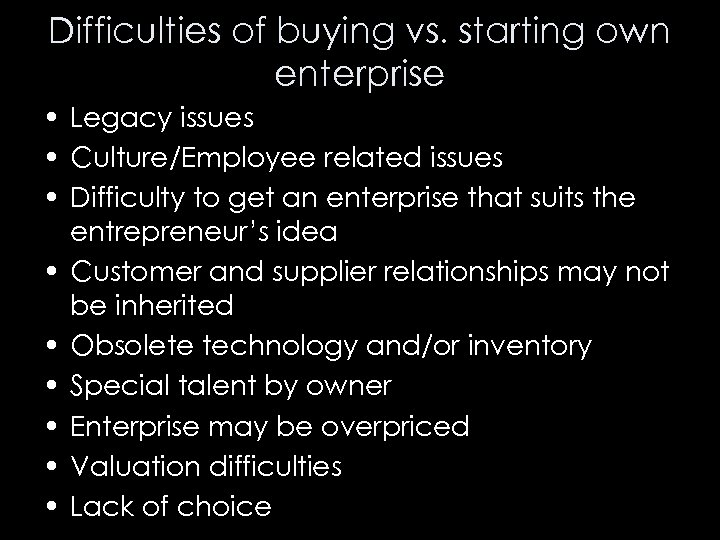 Difficulties of buying vs. starting own enterprise • Legacy issues • Culture/Employee related issues